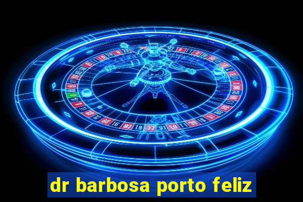 dr barbosa porto feliz